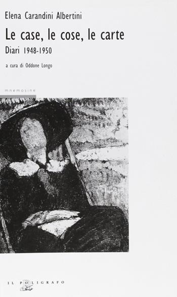 Le case, le cose, le carte. Diari 1948-1950 - Elena Carandini Albertini - Libro Il Poligrafo 2007, Soggetti rivelati | Libraccio.it