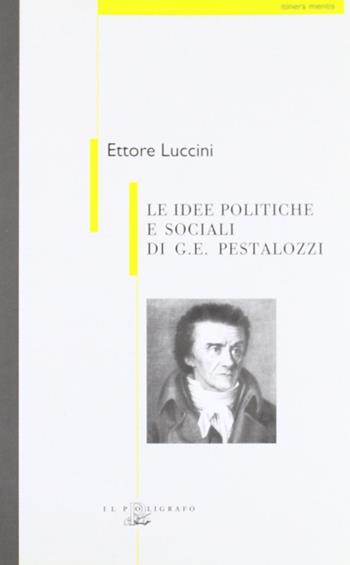 Le idee politiche e sociali di G. E. Pestalozzi - Ettore Luccini - Libro Il Poligrafo 2005, Itinera mentis | Libraccio.it