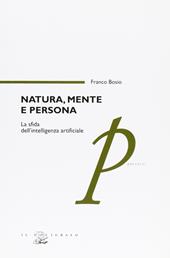 Natura, mente e persona. La sfida dell'intelligenza artificiale