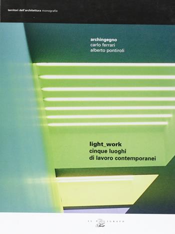 Light-work. Cinque luoghi di lavoro contemporanei. Ediz. italiana e inglese - Archingegno - Libro Il Poligrafo 2006, Territori dell'architettura. Monografie | Libraccio.it