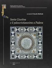 Santa Giustina e il paleocristianesimo a Padova. Studi e ricerche nel XVII centenario della prima martire padovana
