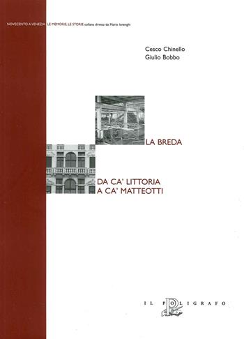 La Breda. Da Ca' Littoria a Ca' Matteotti - Cesco Chinello, Giulio Bobbo - Libro Il Poligrafo 2006, Novecento a Venezia. Le memorie le storie | Libraccio.it