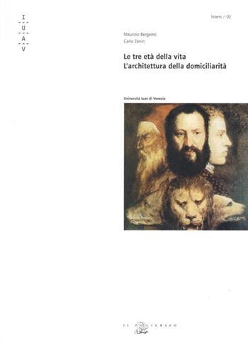 Le tre età della vita. L'architettura della domiciliarità - Maurizio Bergamo, Carlo Zanin - Libro Il Poligrafo 2006, Interni | Libraccio.it