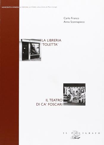 La libreria «Toletta». Il Teatro di Ca' Foscari - Carlo Franco, Anna Scannapieco - Libro Il Poligrafo 2006, Novecento a Venezia. Le memorie le storie | Libraccio.it