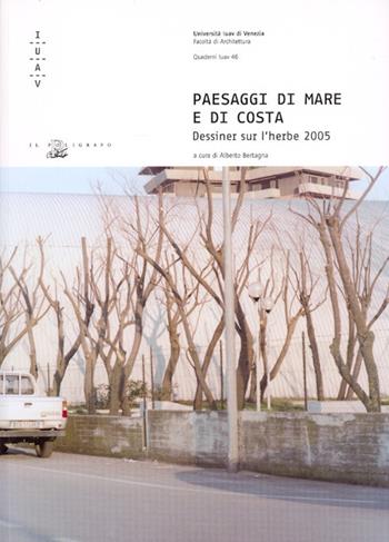 Paesaggi di mare e di costa. Dessiner sur l'herbe 2005  - Libro Il Poligrafo 2006, Quaderni IUAV | Libraccio.it