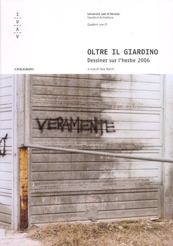 Oltre il giardino. Dessiner sur l'herbe 2006  - Libro Il Poligrafo 2007, Quaderni IUAV | Libraccio.it