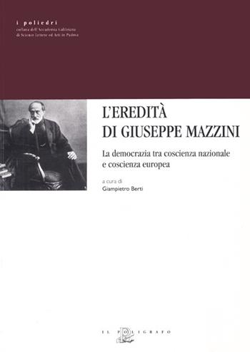 L' eredità di Giuseppe Mazzini. La democrazia tra coscienza nazionale e coscienza europea  - Libro Il Poligrafo 2006, I poliedri | Libraccio.it