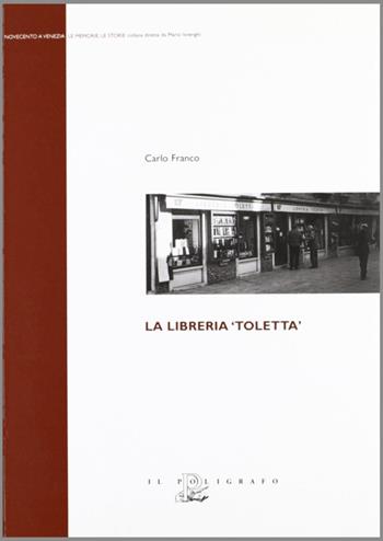 La libreria «toletta» - Carlo Franco - Libro Il Poligrafo 2006, Novecento a Venezia. Le memorie le storie | Libraccio.it