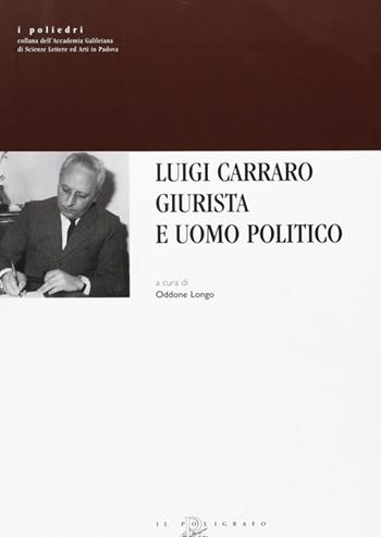 Luigi Carraro giurista e uomo politico  - Libro Il Poligrafo 2006, I poliedri | Libraccio.it