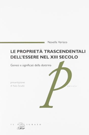 Le proprietà trascendentali dell'essere nel XIII secolo. Genesi e significati della dottrina - Novella Varisco - Libro Il Poligrafo 2007, Percorsi | Libraccio.it