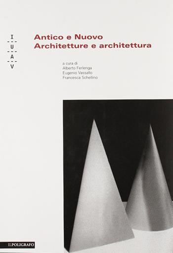 Antico e nuovo. Architetture e architettura  - Libro Il Poligrafo 2008, Biblioteca di architettura | Libraccio.it