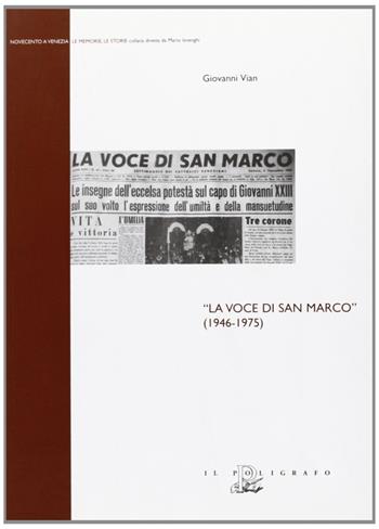 La voce di San Marco (1946-1975) - Giovanni Vian - Libro Il Poligrafo 2007, Novecento a Venezia. Le memorie le storie | Libraccio.it
