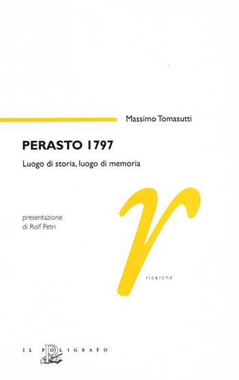 Perasto 1797: luogo di storia, luogo della memoria - Massimo Tomasutti - Libro Il Poligrafo 2007, Ricerche | Libraccio.it