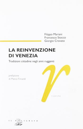 La reinvenzione di Venezia. Tradizioni cittadine negli anni ruggenti - Filippo Mariani, Francesco Stocco, Giorgio Crovato - Libro Il Poligrafo 2008, Ricerche | Libraccio.it