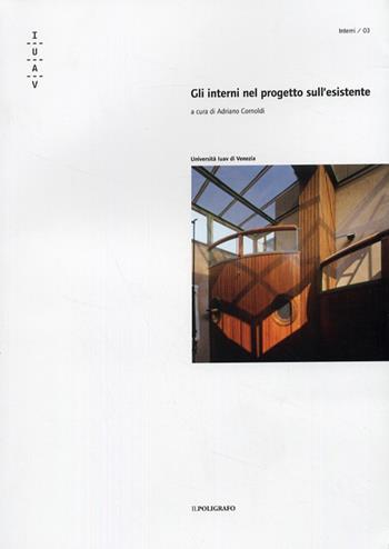 Gli interni nel progetto sull'esistente  - Libro Il Poligrafo 2007, Interni | Libraccio.it