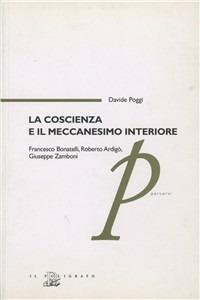 La coscienza e il meccanesimo interiore. Francesco Bonatelli, Roberto Ardigò, Giuseppe Zanboni - Davide Poggi - Libro Il Poligrafo 2007, Percorsi | Libraccio.it