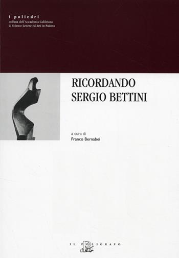 Ricordando Sergio Bettini  - Libro Il Poligrafo 2008, I poliedri | Libraccio.it
