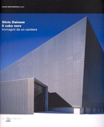 Silvia Dainese. Il cubo nero. Immagini da un cantiere  - Libro Il Poligrafo 2010, Territori dell'architettura. Opere | Libraccio.it