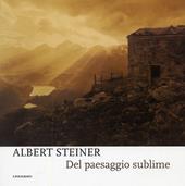 Albert Steiner. Del paesaggio sublime. Catalogo della mostra (Padova, 29 marzo-18 maggio 2008). Ediz. illustrata