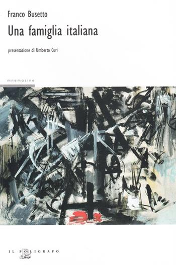 Una famiglia italiana - Franco Busetto - Libro Il Poligrafo 2008, Mnemosine | Libraccio.it