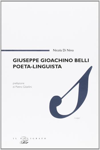 Giuseppe Gioachino Belli poeta, linguista - Nicola Di Nino - Libro Il Poligrafo 2008, Saggi | Libraccio.it