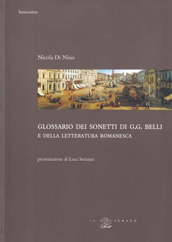 Glossario dei sonetti di G. G. Belli e della letteratura romanesca - Nicola Di Nino - Libro Il Poligrafo 2008, Humanitas | Libraccio.it