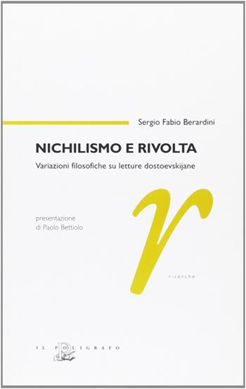 Nichilismo e rivolta. Variazioni filosofiche su letture dostoevskijane - Sergio F. Berardini - Libro Il Poligrafo 2008, Ricerche | Libraccio.it