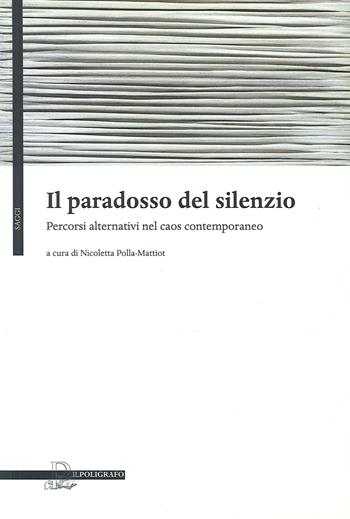Il paradosso del silenzio. Percorsi alternativi nel caos contemporaneo  - Libro Il Poligrafo 2009, Saggi | Libraccio.it