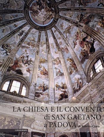 La chiesa e il convento di san Gaetano di Padova. Ediz. illustrata  - Libro Il Poligrafo 2009, Aedificium. Luoghi dell'arte della storia | Libraccio.it