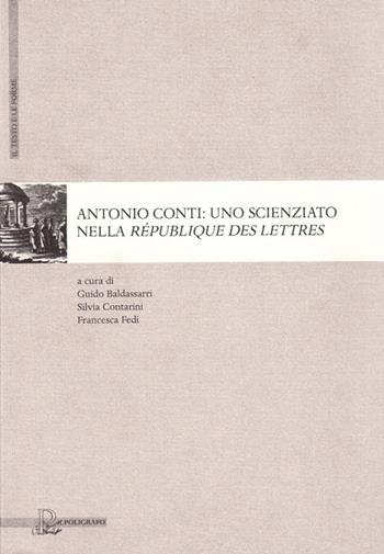 Antonio Conti. Uno scienziato nella République des lettres  - Libro Il Poligrafo 2009, Il testo e le forme | Libraccio.it