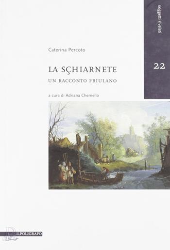 La Sçhiarnete. Un racconto friulano - Caterina Percoto - Libro Il Poligrafo 2009, Soggetti rivelati | Libraccio.it