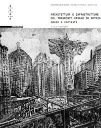 Architettura e infrastruttura del trasporto urbano su rotaia. Opere e contesti  - Libro Il Poligrafo 2009, Quaderni IUAV | Libraccio.it
