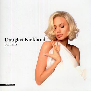 Douglas Kirkland. Portraits. Ediz. illustrata  - Libro Il Poligrafo 2009 | Libraccio.it