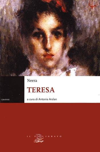 Teresa - Neera - Libro Il Poligrafo 2009, Graphie | Libraccio.it