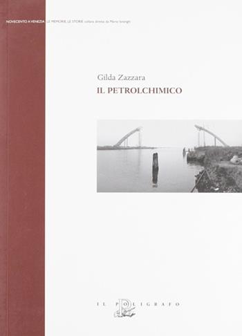 Il petrolchimico - Gilda Zazzara - Libro Il Poligrafo 2009, Novecento a Venezia. Le ricerche, storie | Libraccio.it
