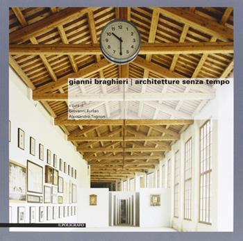Gianni Braghieri. Architetture senza tempo  - Libro Il Poligrafo 2010, Progetti di architettura | Libraccio.it