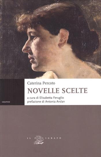 Novelle scelte - Caterina Percoto - Libro Il Poligrafo 2010, Graphie | Libraccio.it