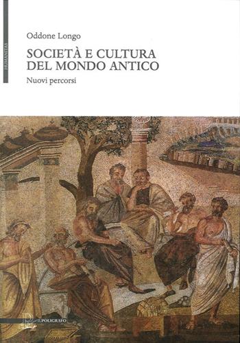 Società e cultura del mondo antico. Nuovi percorsi - Oddone Longo - Libro Il Poligrafo 2010, Humanitas | Libraccio.it