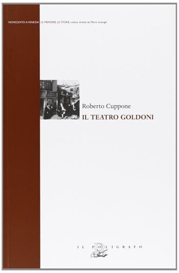 Il teatro Goldoni - Roberto Cuppone - Libro Il Poligrafo 2010, Novecento a Venezia. Le memorie le storie | Libraccio.it