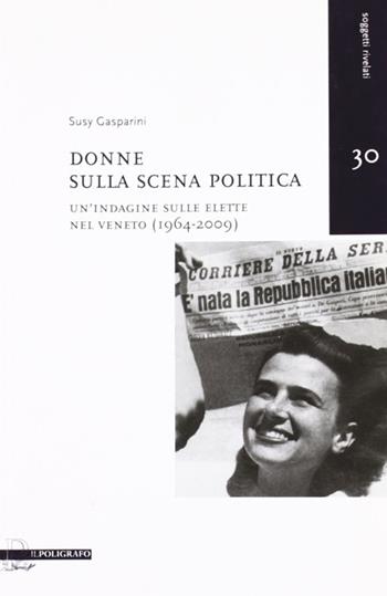 Donne sulla scena politica. Un'indagine sulle elette nel Veneto (1946-2009) - Susy Gasparini - Libro Il Poligrafo 2010, Soggetti rivelati | Libraccio.it