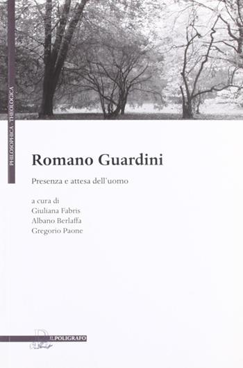 Romano Guardini. Presenza e attesa dell'uomo  - Libro Il Poligrafo 2010, Philosofica e theologica | Libraccio.it