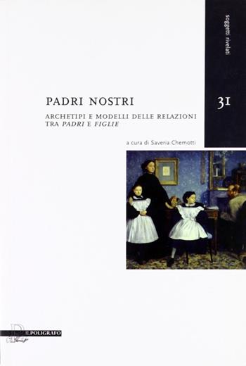 Padri nostri. Archetipi e modelli delle relazioni tra «padri» e «figlie»  - Libro Il Poligrafo 2010, Soggetti rivelati | Libraccio.it