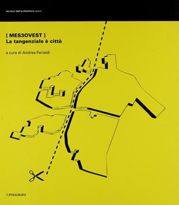 MES3Ovest. La tangenziale è città  - Libro Il Poligrafo 2011, Territori dell'architettura. Opere | Libraccio.it