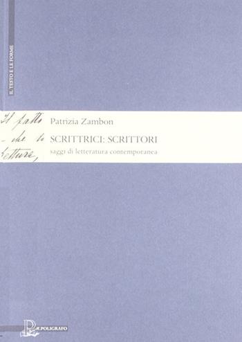 Scrittrici. Scrittori. Saggi di letteratura contemporanea - Patrizia Zambon - Libro Il Poligrafo 2011, Il testo e le forme | Libraccio.it