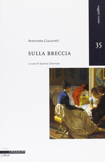 Sulla breccia - Antonietta Giacomelli - Libro Il Poligrafo 2011, Soggetti rivelati | Libraccio.it