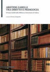 Aristide Gabelli tra diritto e pedagogia. Il fondo Gabelli della Biblioteca universitaria di Padova  - Libro Il Poligrafo 2011, Humanitas | Libraccio.it