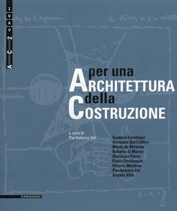 Per una architettura della costruzione  - Libro Il Poligrafo 2011, Architettura costruzione | Libraccio.it