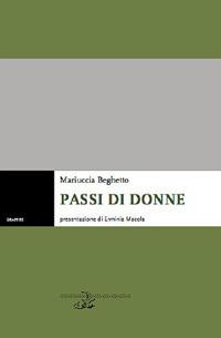 Passi di donne - Mariuccia Beghetto - Libro Il Poligrafo 2011, Poligrafie | Libraccio.it