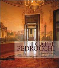 Il Caffè Pedrocchi. La storia, le storie  - Libro Il Poligrafo 2014, Aedificium. Luoghi dell'arte della storia | Libraccio.it