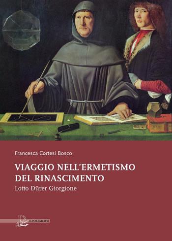 Viaggio nell'ermetismo del Rinascimento. Lotto Dürer Giorgione - Francesca Cortesi Bosco - Libro Il Poligrafo 2016 | Libraccio.it